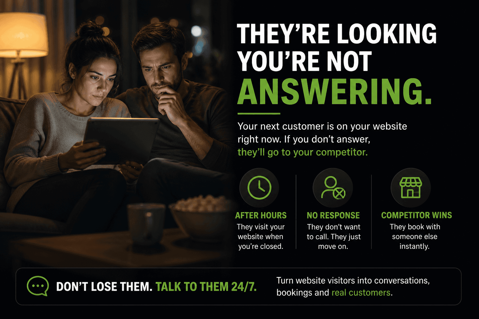They're looking — you're not answering. Turn website visitors into customers 24/7.